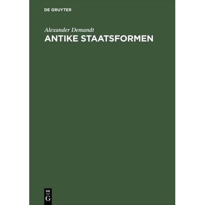 Antike Staatsformen, Gebundene Ausgabe von Alexander Demandt, De Gruyter, 978-3-05-002541-4