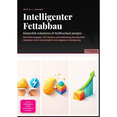 Intelligenter Fettabbau: Körperfett reduzieren & Stoffwechsel anregen, Taschenbuch von Iris A.I. Saage, Epubli, 978-3-565-54891-0