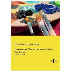 Handbuch der Ölmalerei nach dem heutigen Standpunkte, Ratgeber von Friedrich Jaennicke