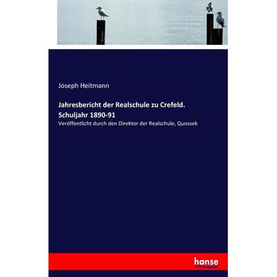 Jahresbericht der Realschule zu Crefeld. Schuljahr 1890-91, Taschenbuch von Joseph Heitmann, Hansebooks, 978-3-337-20282-8