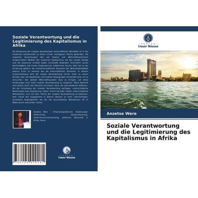Soziale Verantwortung und die Legitimierung des Kapitalismus in Afrika, Taschenbuch von Anzetse Were, Verlag Unser Wissen, 978-620-4-02018-1