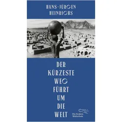 Der kürzeste Weg führt um die Welt, Belletristik von Hans-Jürgen Heinrichs