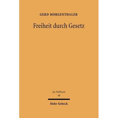 Freiheit durch Gesetz, Gebundene Ausgabe von Gerd Morgenthaler, Mohr Siebeck, 978-3-16-147222-0