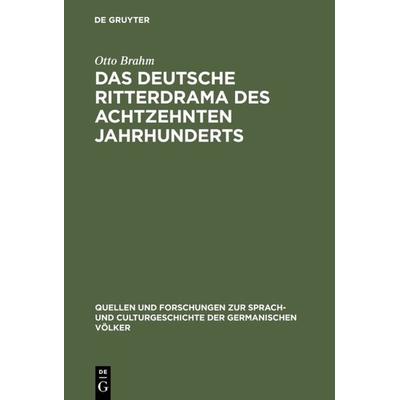 Das deutsche Ritterdrama des achtzehnten Jahrhunderts, Gebundene Ausgabe von Otto Brahm, De Gruyter, 978-3-11-099408-7