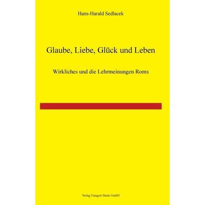 Glaube, Liebe, Glück und Leben!, Taschenbuch von Hans-Harald Sedlacek, Traugott Bautz, 978-3-88309-784-8