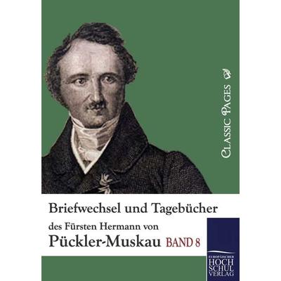 Briefwechsel und Tagebücher des Fürsten Hermann von Pückler-Muskau, Taschenbuch von Fürst Hermann Pückler-Muskau, EHV Academicpress, 978-3-86741-563-7