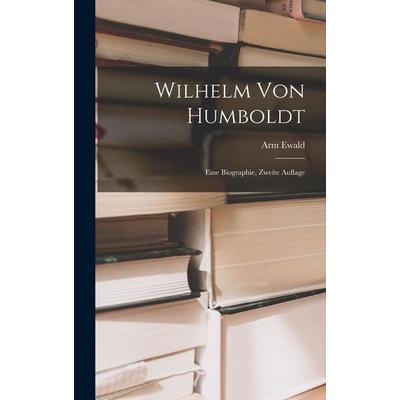 Wilhelm Von Humboldt, Gebundene Ausgabe von Arm Ewald, Legare Street Press, 978-1-01-901210-9