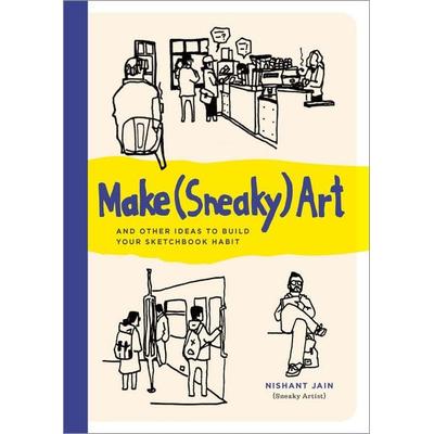 Make (Sneaky) Art, Taschenbuch von Nishant Jain, Workman, 978-0-7603-9419-9