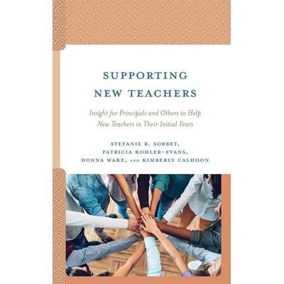 Supporting New Teachers, Gebundene Ausgabe von Stefanie R. Sorbet,Patricia Kohler-Evans,Donna Wake, Rowman & Littlefield, 978-1-4758-6847-0