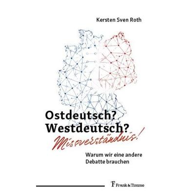 Ostdeutsch? Westdeutsch? Missverständnis!, Taschenbuch von Kersten Sven Roth, Frank & Timme, 978-3-7329-1249-0