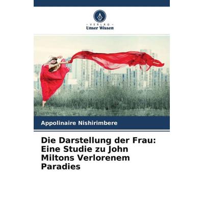 Die Darstellung der Frau: Eine Studie zu John Miltons Verlorenem Paradies, Taschenbuch von Appolinaire Nishirimbere, Verlag Unser Wissen,