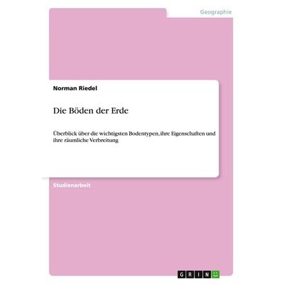 Die Böden der Erde, Taschenbuch von Norman Riedel, GRIN, 978-3-640-30389-2