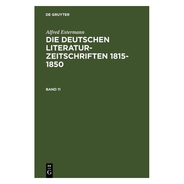 De Gruyter Alfred Estermann: Die deutschen Literatur-Zeitschriften 1815-1850. Band 11 (Deutsch, Hardcover, Alfred Estermann) (7909993)