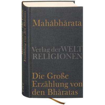 Mahabharata – Die Große Erzählung von den Bharatas, Gebundene Ausgabe von , Verlag der Weltreligionen, 978-3-458-70031-9