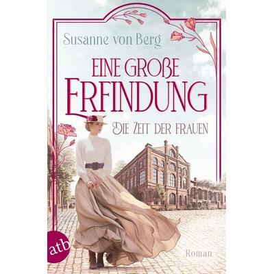 Die Zeit der Frauen – Eine große Erfindung, Taschenbuch von Susanne Berg, Aufbau TB