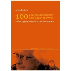 Lösungsszenarien für 100 Konflikte in aller Welt - Der Diagnose-Prognose-Therapie-Ansatz, Fachbücher von Johan Galtung