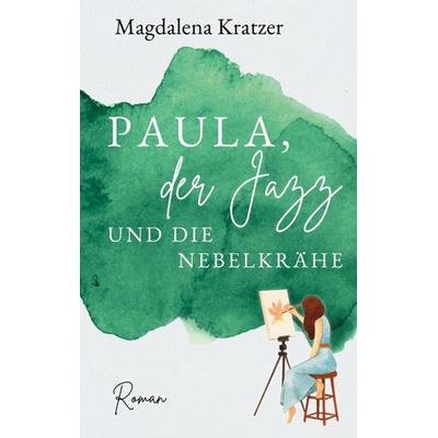 Paula, der Jazz und die Nebelkrähe, Taschenbuch von Magdalena Kratzer, BoD – Books on Demand, 978-3-7597-2277-5