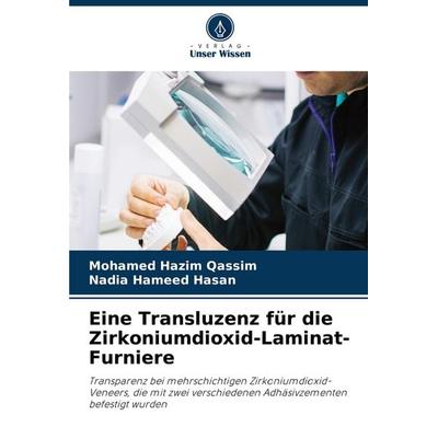 Eine Transluzenz für die Zirkoniumdioxid-Laminat-Furniere, Taschenbuch von Mohamed Hazim Qassim,Nadia Hameed Hasan, Verlag Unser Wissen,