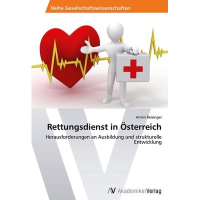 Rettungsdienst in Österreich, Taschenbuch von Armin Reisinger, AV Akademikerverlag, 978-3-639-38649-3