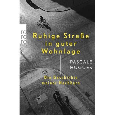 Ruhige Straße in guter Wohnlage, Taschenbuch von Pascale Hugues, Rowohlt Taschenbuch, 978-3-499-63006-4