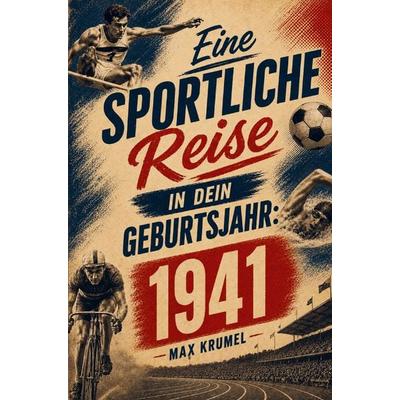 Eine sportliche Reise in dein Geburtsjahr: 1941, Taschenbuch von Max Krumel, Buchwerk Media, 978-94-039-0230-2