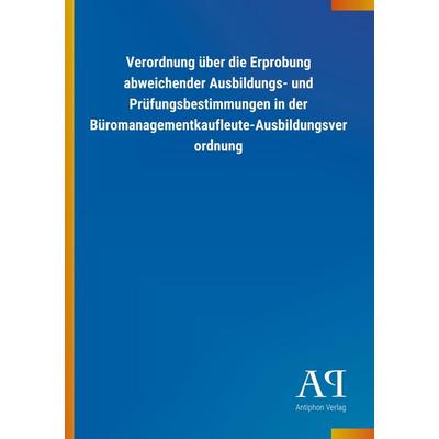 Verordnung über die Erprobung abweichender Ausbildungs- und Prüfungsbestimmungen in der Büromanagementkaufleute-Ausbildungsverordnung, Taschenbuch von