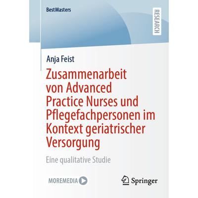 Zusammenarbeit von Advanced Practice Nurses und Pflegefachpersonen im Kontext geriatrischer Versorgung, Taschenbuch von Anja Feist, Springer