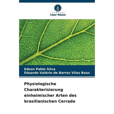Physiologische Charakterisierung einheimischer Arten des brasilianischen Cerrado, Taschenbuch von Edson Pablo Silva,Eduardo Valério de Barros Vilas