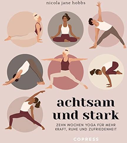 Hobbs, Nicola Jane - Achtsam und stark. Zehn Wochen Yoga für mehr Kraft, Ruhe und Zufriedenheit.: Mit Atemübungen, Asanas und Meditationen die Yoga-Philosophie neu entdecken. Yoga lernen mit Yogastunden für zuhause - Preis vom 04.10.2026 03:51:26 h