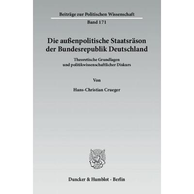 Die außenpolitische Staatsräson der Bundesrepublik Deutschland., Taschenbuch von Hans-Christian Crueger, Duncker & Humblot, 978-3-428-13785-5