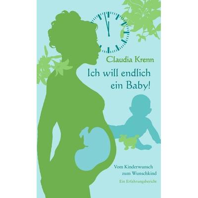 Ich will endlich ein Baby!, Taschenbuch von Claudia Krenn, BoD – Books on Demand, 978-3-8334-2357-4