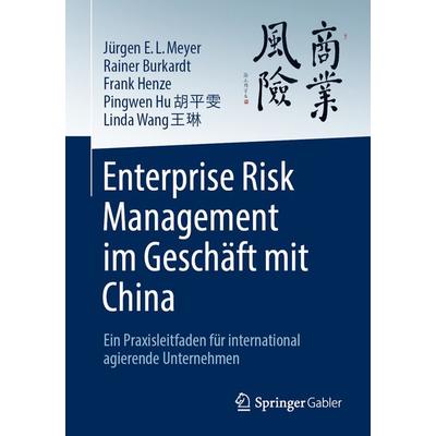 Enterprise Risk Management im Geschäft mit China, Taschenbuch von Jürgen E. L. Meyer,Rainer Burkardt,Frank Henze,Pingwen Hu,Linda Wang, Springer