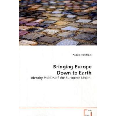 Hellström Anders: Bringing Europe Down to Earth, Taschenbuch von Anders Hellström, VDM, 978-3-639-07809-1