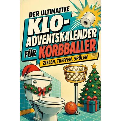 Der ultimative Klo-Adventskalender für Korbballer, Taschenbuch von Alice Horn, Tiptop, 978-3-696-11074-1