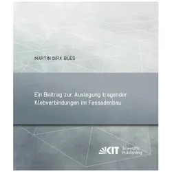 Ein Beitrag zur Auslegung tragender Klebverbindungen im Fassadenbau, Fachbücher von Martin Dirk Bues
