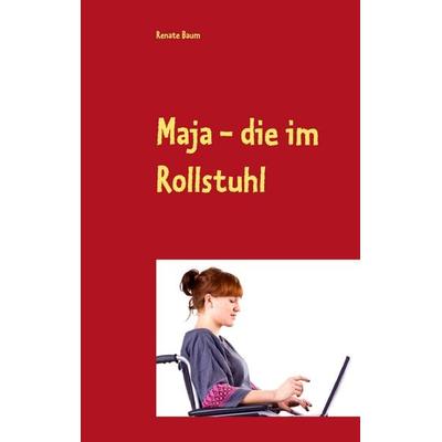 Maja - die im Rollstuhl, Taschenbuch von Renate Baum, BoD – Books on Demand, 978-3-7448-7077-1