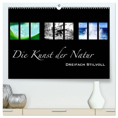 Die Kunst der Natur - Dreifach Stilvoll (hochwertiger Premium Wandkalender 2027 DIN A2 quer), Kunstdruck in Hochglanz
