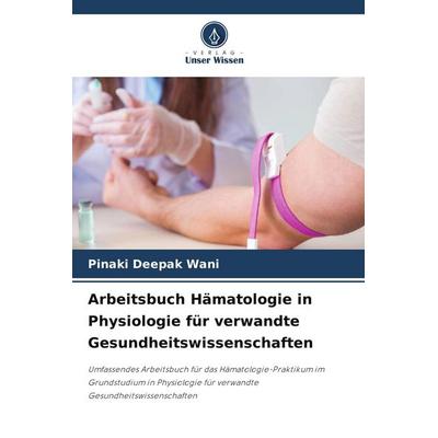 Arbeitsbuch Hämatologie in Physiologie für verwandte Gesundheitswissenschaften, Taschenbuch von Pinaki Deepak Wani, Verlag Unser Wissen,