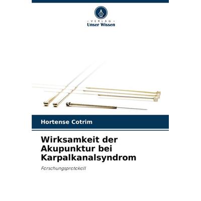 Wirksamkeit der Akupunktur bei Karpalkanalsyndrom, Taschenbuch von Hortense Cotrim, Verlag Unser Wissen, 978-620-7-79223-8