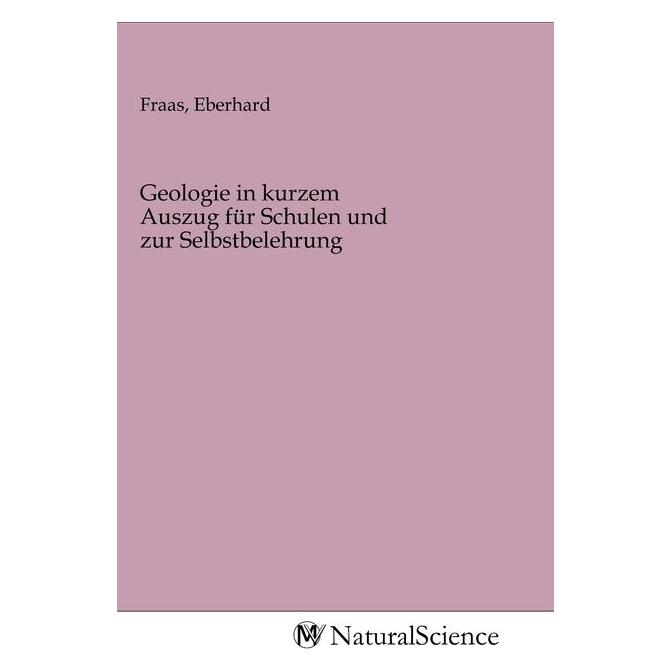 MV-NaturalScience Geologie in kurzem Auszug für Schulen und zur Selbstbelehrung (Deutsch, Eberhard Fraas, 2020) (56140852)