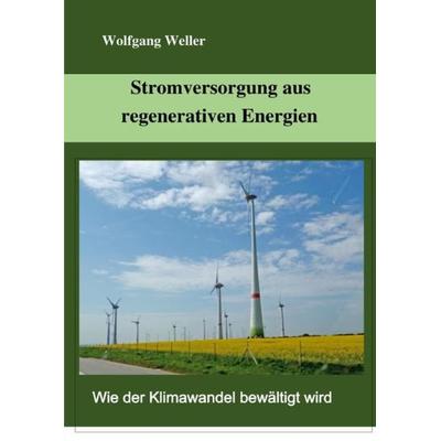 Stromversorgung aus regenerativen Energien, Taschenbuch von Dr. Wolfgang Weller, Epubli, 978-3-7531-3399-7