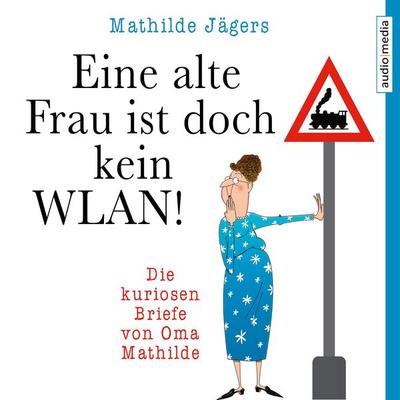 Eine alte Frau ist doch kein WLAN! - Mathilde Jägers, Audio, 9783956396199