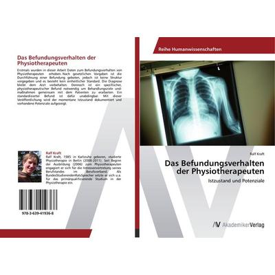 Das Befundungsverhalten der Physiotherapeuten, Taschenbuch von Ralf Kraft, AV Akademikerverlag, 978-3-639-41936-8