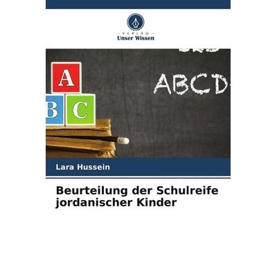 Beurteilung der Schulreife jordanischer Kinder, Taschenbuch von Lara Hussein, Verlag Unser Wissen