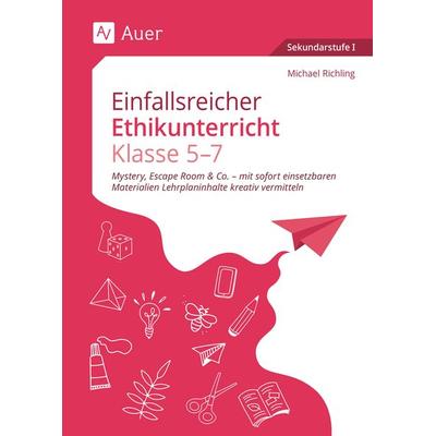 Einfallsreicher Ethikunterricht Klassen 5-7, Geheftet von Michael Richling, Auer Verlag in der AAP Lehrerwelt GmbH, 978-3-403-08874-5