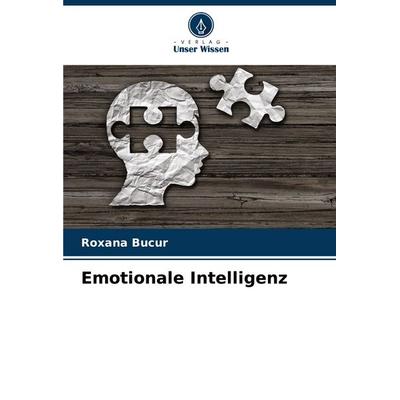 Emotionale Intelligenz, Taschenbuch von Roxana Bucur, Verlag Unser Wissen, 978-620-5-48465-4