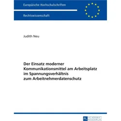 Der Einsatz moderner Kommunikationsmittel am Arbeitsplatz im Spannungsverhältnis zum Arbeitnehmerdat, Fachbücher von Judith Neu