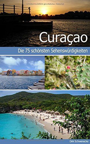 Dirk Schwenecke - Curaçao - Reiseführer mit den 75 schönsten Sehenswürdigkeiten der traumhaften Karibikinsel - Preis vom 09.10.2026 07:28:09 h