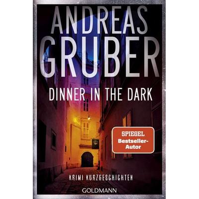 Dinner in the Dark, Taschenbuch von Andreas Gruber, Goldmann, 978-3-442-49744-7