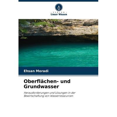 Oberflächen- und Grundwasser, Taschenbuch von Ehsan Moradi, Verlag Unser Wissen, 978-620-2-33952-0